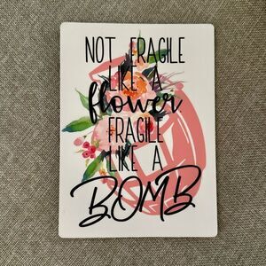 “Not Fragile Like a Flower..” Quote Magnet